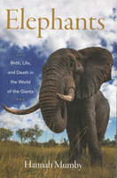 ELEPHANTS: Birth, Life, and Death In The World of The Giants