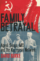 FAMILY BETRAYAL: Agent Sonya, MI5 and The Kuczynski Network