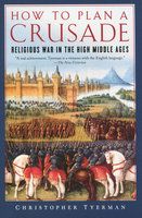 HOW TO PLAN A CRUSADE: Religious War in The High Middle Ages