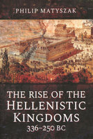 RISE OF THE HELLENISTIC KINGDOMS, 336-250 BC