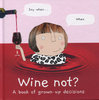 WINE NOT?: A Book of Grown-Up Decisions