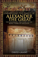 UNEARTHING THE FAMILY OF ALEXANDER THE GREAT