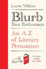 BLURB YOUR ENTHUSIASM: An A-Z of Literary Persuasion