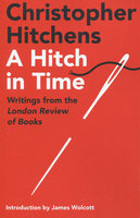 HITCH IN TIME: Writings from the London Review of Books