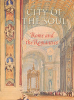 CITY OF THE SOUL: Rome and The Romantics