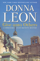 GIVE UNTO OTHERS: A Commissario Guido Brunetti Mystery