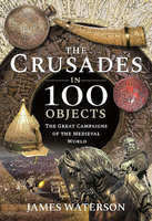 CRUSADES IN 100 OBJECTS
