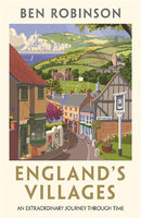 ENGLAND'S VILLAGES: An Extraordinary Journey Through Time