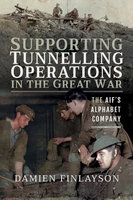 SUPPORTING TUNNELLING OPERATIONS IN THE GREAT WAR: