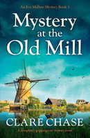 MYSTERY AT THE OLD MILL: An Eve Mallow Mystery Book 4