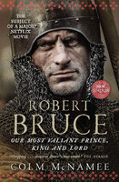 ROBERT BRUCE: Our Most Valiant Prince, King and Lord