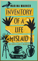 INVENTORY OF A LIFE MISLAID: An Unreliable Memoir