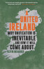 UNITED IRELAND: : WHY UNIFICATION IS INEVITABLE AND HOW IT W