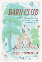 BARN CLUB: A TALE OF FORGOTTEN ELM TREES, TRADITIONAL CRAFT
