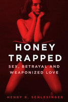 HONEY TRAPPED: SEX, BETRAYAL & WEAPONIZED LOVE (SLIGHT COVER