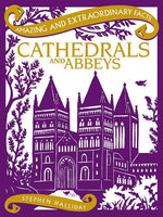 CATHEDRALS AND ABBEYS: Amazing and Extraordinary Facts