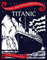 TITANIC: Amazing and Extraordinary Facts